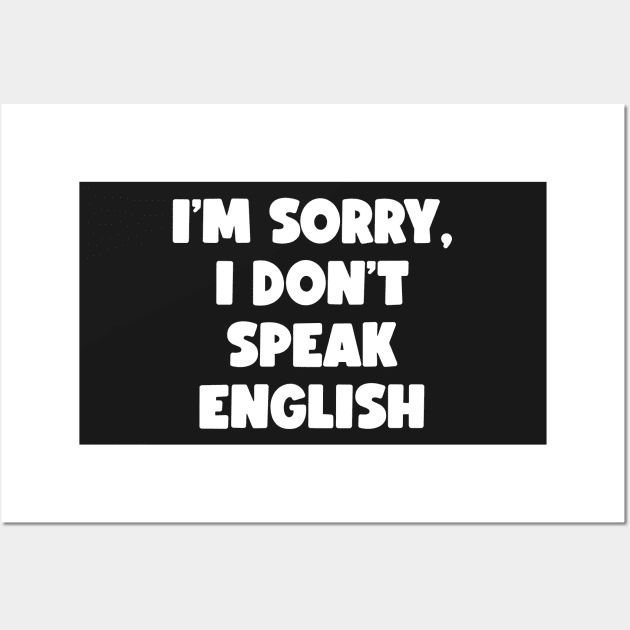 I'm Sorry, I Don't Speak English (white) Wall Art by conform